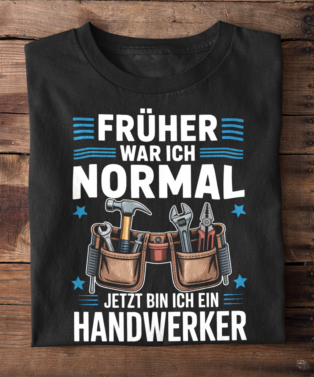 Früher war ich normal – jetzt bin ich Handwerker