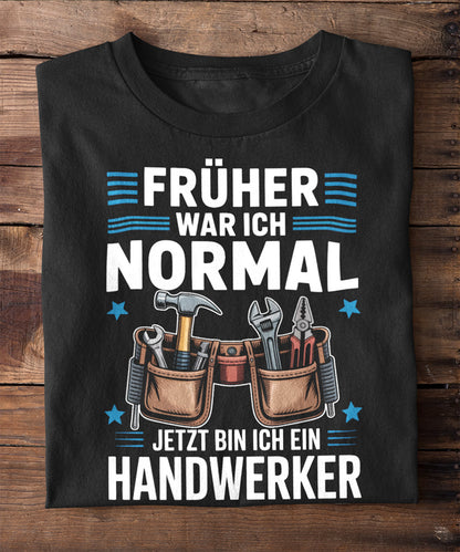 Früher war ich normal – jetzt bin ich Handwerker