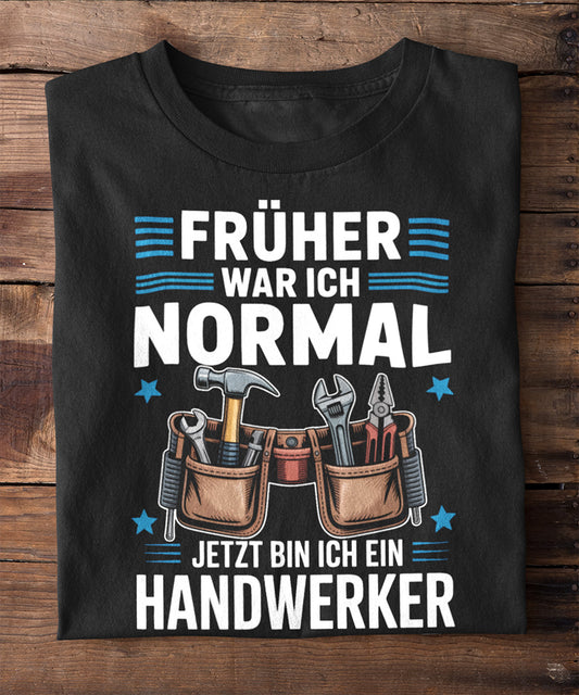 Früher war ich normal – jetzt bin ich Handwerker