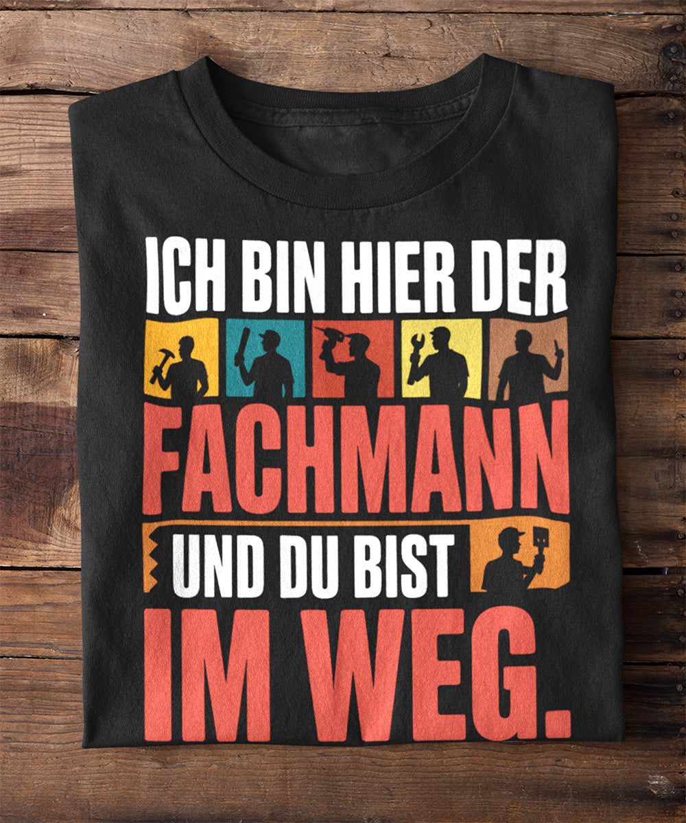 Ich bin hier der Fachmann – und du stehst im Weg!