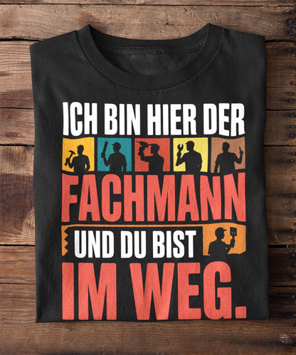 Ich bin hier der Fachmann – und du stehst im Weg!