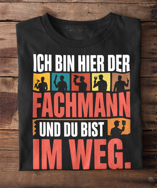 Ich bin hier der Fachmann – und du stehst im Weg!