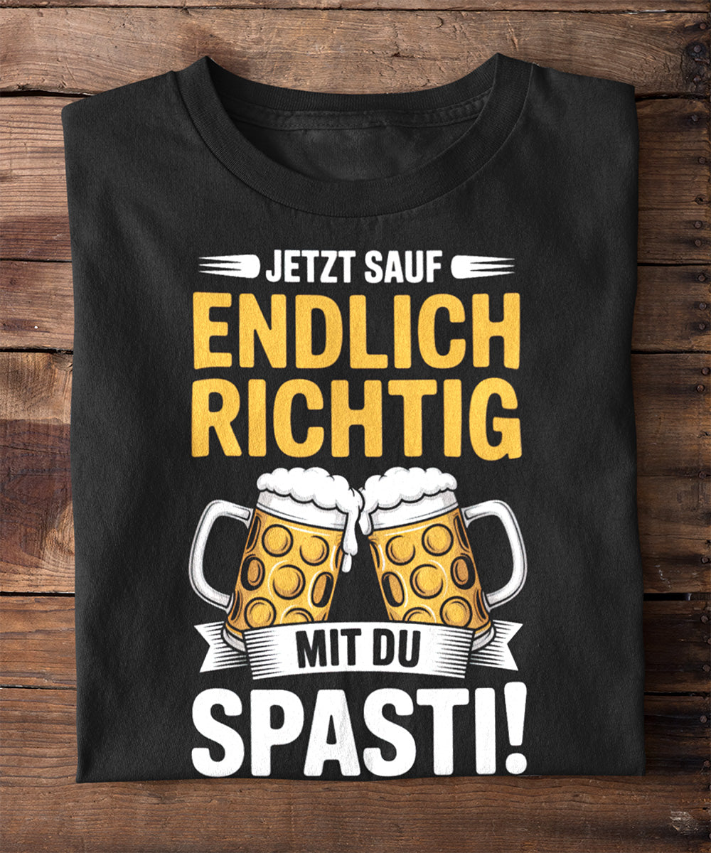 Jetzt sauf endlich richtig, du Spasti!