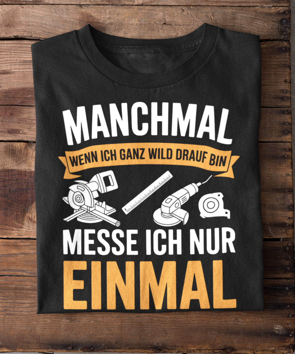 Manchmal mess ich nur einmal