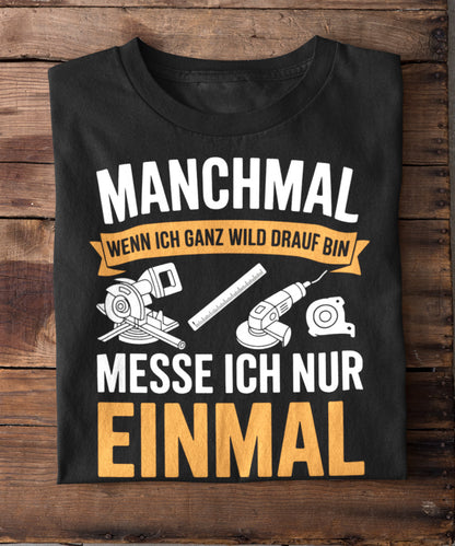 Manchmal mess ich nur einmal